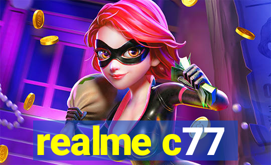 realme c77